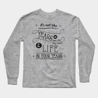Life in Your Years Quote by Jan Marvin Long Sleeve T-Shirt